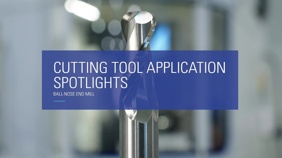 Application Spotlight: Cutting Tools: Ball-Nose Endmill